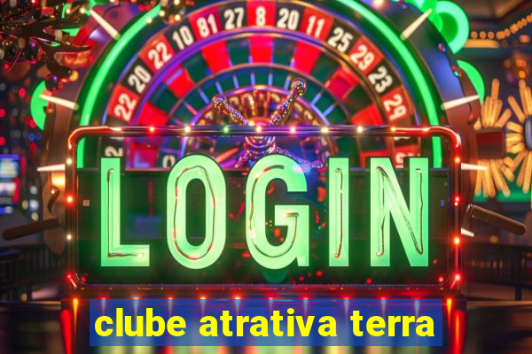 clube atrativa terra